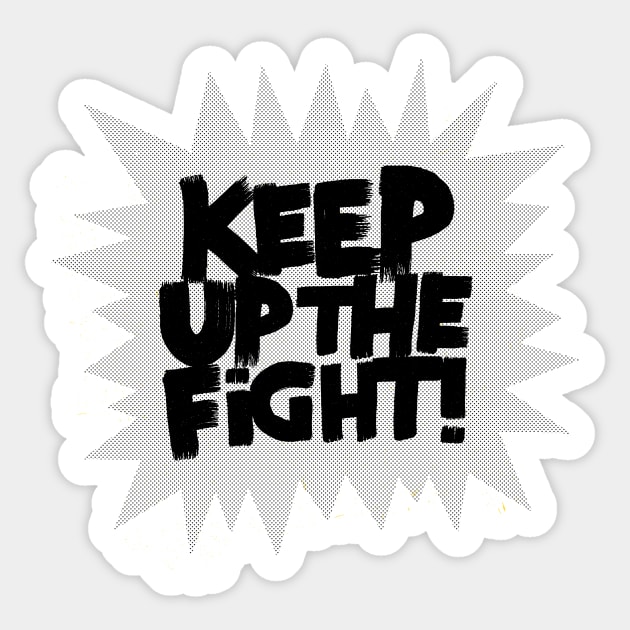 KEEP UP THE FIGHT! Sticker by MatthewTaylorWilson